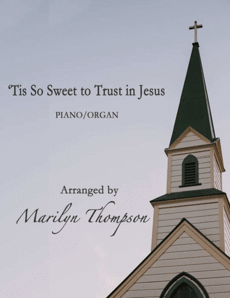 'Tis So Sweet to Trust in Jesus--Piano/Organ.pdf (arr. MarilynThompson)