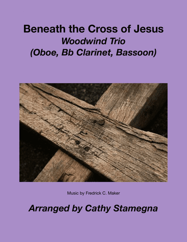 Beneath the Cross of Jesus (Woodwind Trio) (Oboe, Bb Clarinet, Bassoon) (arr. Cathy Stamegna)