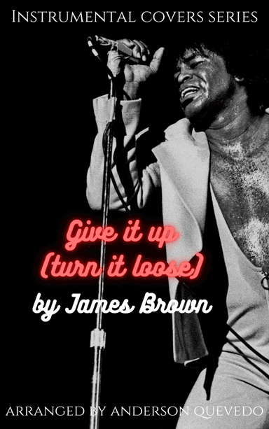 Give It Up (turn It Loose) (arr. Anderson Quevedo)