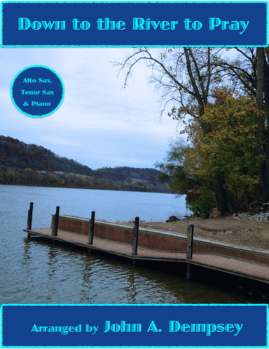 Down to the River to Pray (Trio for Alto Sax, Tenor Sax and Piano) (arr. John A. Dempsey)