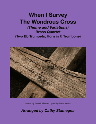 When I Survey The Wondrous Cross-Theme/Variations-Brass Quartet (2 Trumpets, Horn in F, Trombone) (arr. Cathy Stamegna)