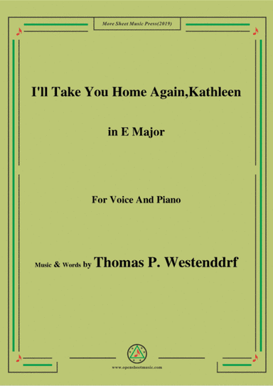 Thomas P. Westenddrf-I'll Take You Home Again,Kathleen,in E Major,for Voice&Piano (arr. MSM)
