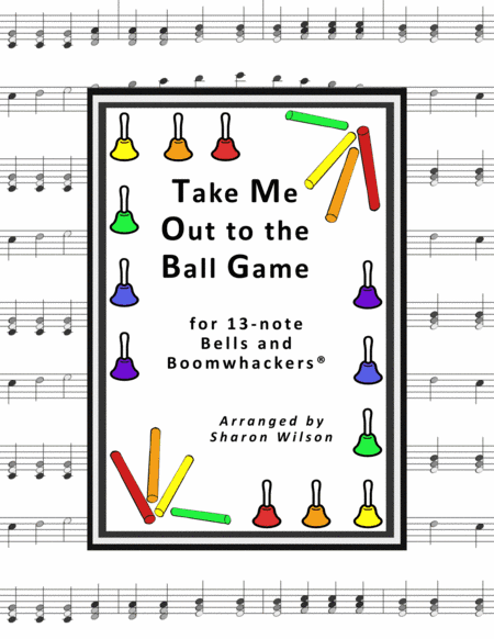 Take Me Out to the Ball Game (for 13-note Bells and Boomwhackers with Black and White Notes) (arr. Sharon Wilson)