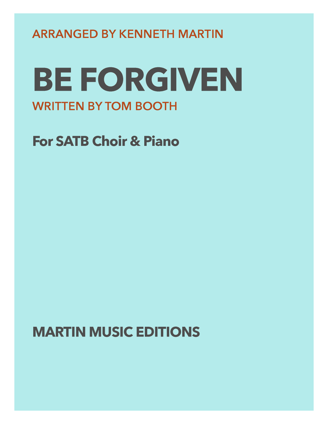 Be Forgiven - SATB Choir & Piano (arr. Kenneth Martin)