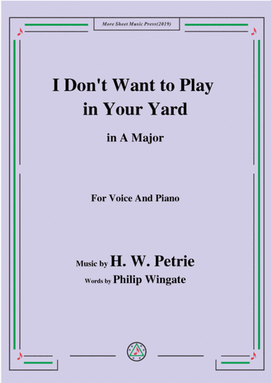 Petrie-I Don't Want to Play in Your Yard,in A Major,for Voice&Piano (arr. MSM)