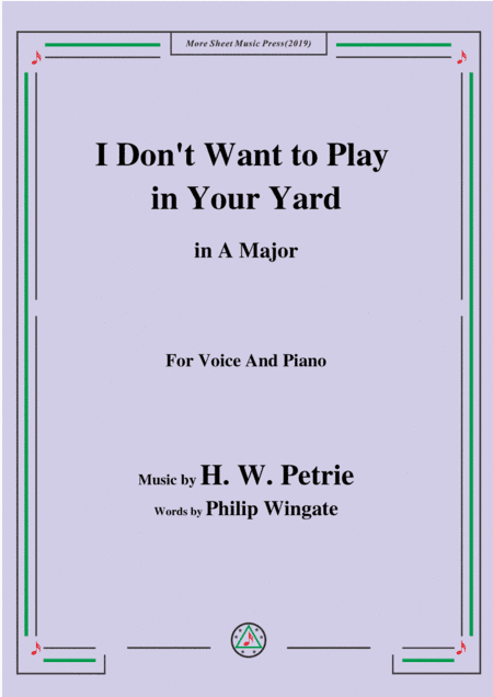 Petrie-I Don't Want to Play in Your Yard,in A Major,for Voice&Piano (arr. MSM)