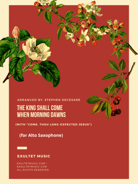 The King Shall Come (with "Come, Thou Long-Expected Jesus") (Alto Saxophone and Piano) (arr. Stephen DeCesare)