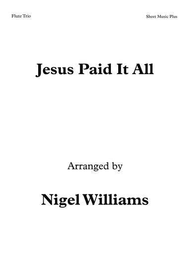Jesus Paid It All, for Flute Trio (arr. Nigel Williams)