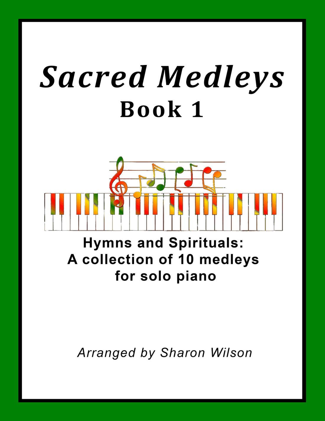 Sacred Medleys: Hymns and Spirituals, Book 1 (A Collection of 10 Medleys for Solo Piano) (arr. Sharon Wilson)