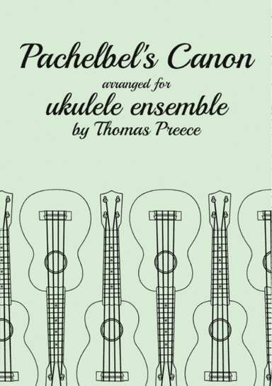 Pachelbel's Canon arranged for ukulele ensemble by Thomas Preece (arr. T E Preece)
