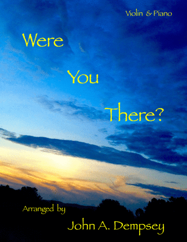 Were You There (Violin and Piano) (arr. John A. Dempsey)