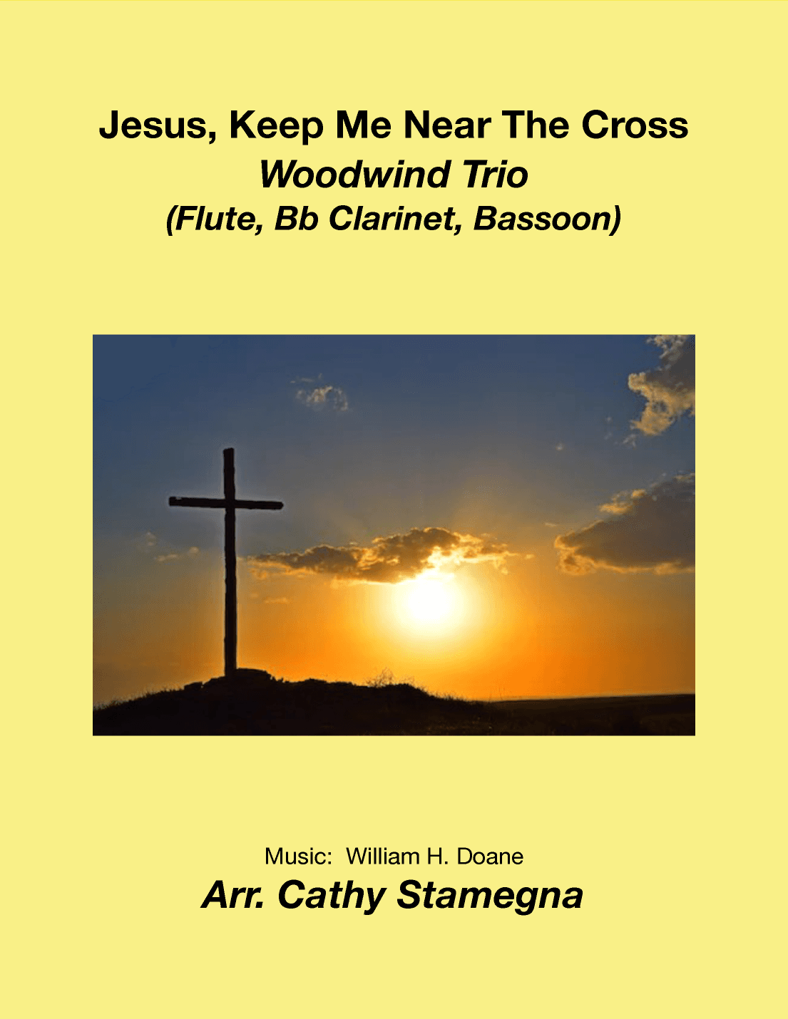 Jesus, Keep Me Near The Cross (Woodwind Trio:  Flute, Bb Clarinet, Bassoon) (arr. Cathy Stamegna)
