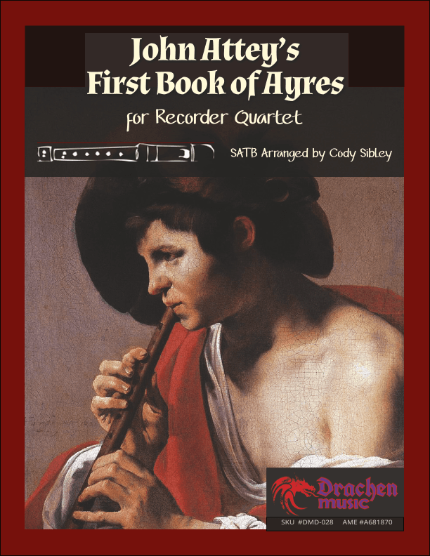 John Attey's First Book of Ayres for Recorder Quartet (arr. Cody Sibley)