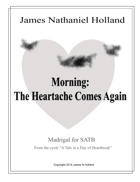 The Heartache Comes Again, Madrigal for a cappella SATB