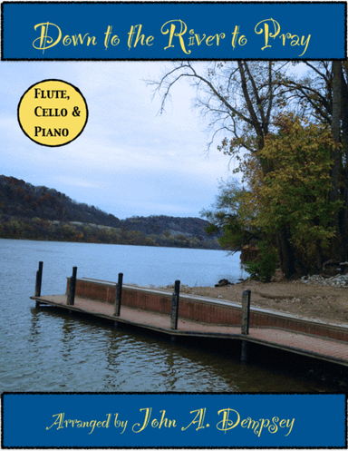 Down to the River to Pray (Trio for Flute, Cello and Piano) (arr. John A. Dempsey)