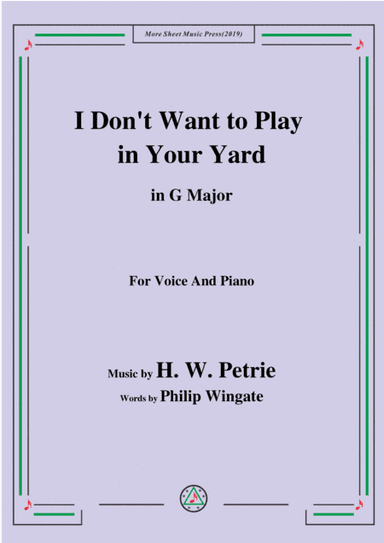 Petrie-I Don't Want to Play in Your Yard,in G Major,for Voice&Piano (arr. MSM)
