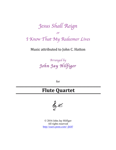 Jesus Shall Reign/ I Know That My Redeemer Lives (Flute Quartet) (arr. John Jay Hilfiger)