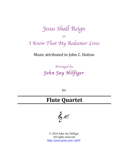 Jesus Shall Reign/ I Know That My Redeemer Lives (Flute Quartet) (arr. John Jay Hilfiger)