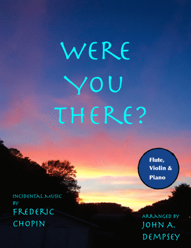 Were You There (Trio for Flute, Violin and Piano) (arr. John A. Dempsey)