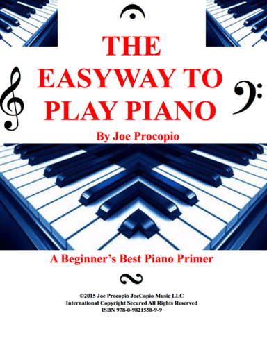 THE EASYWAY TO PLAY PIANO - A BEGINNER'S BEST PIANO PRIMER  - by Joe Procopio