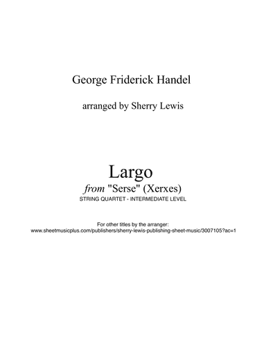 LARGO from "Serse" (Xerxes), Handel, String Quartet, Intermediate Level for 2 violins, viola and cel (arr. Sherry Lewis)