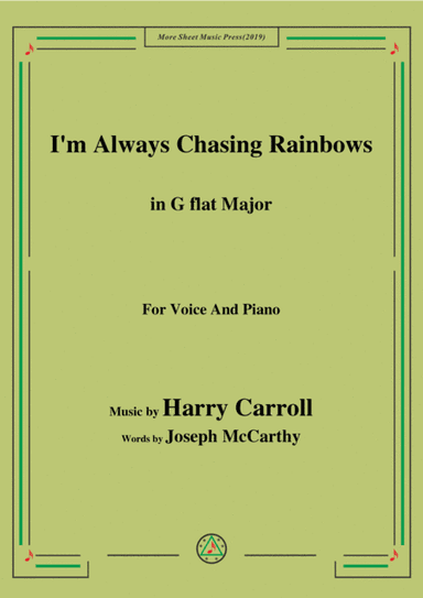 Harry Carroll-I'm Always Chasing Rainbows,in G flat Major,for Voice&Piano (arr. MSM)
