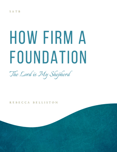 How Firm a Foundation/The Lord is My Shepherd (SATB or SSATTB) (arr. Rebecca Belliston)
