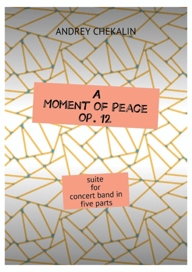 A Moment of Peace (Suite for concert band in five parts) + together with batches of instruments