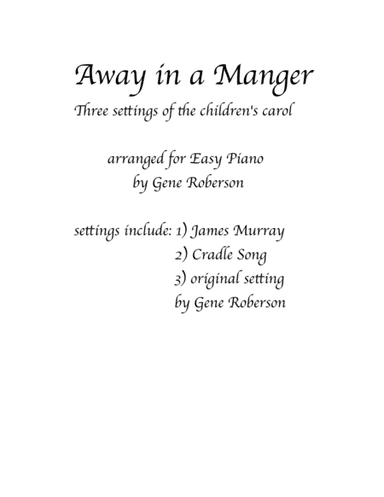 Away in a Manger -Three settings  "Entry in the Easy Piano Contest 2016" (arr. Gene Roberson)