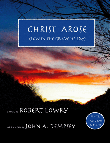 He Arose (Trio for Flute, Alto Sax and Piano) (arr. John A. Dempsey)