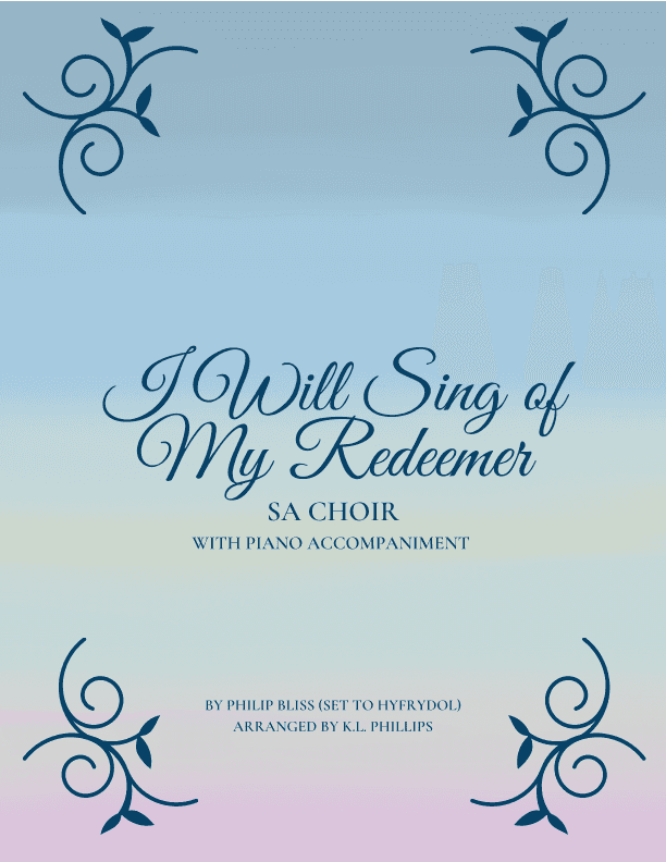 I Will Sing of My Redeemer - SA Choir with Piano Accompaniment (arr. K.L. Phillips)