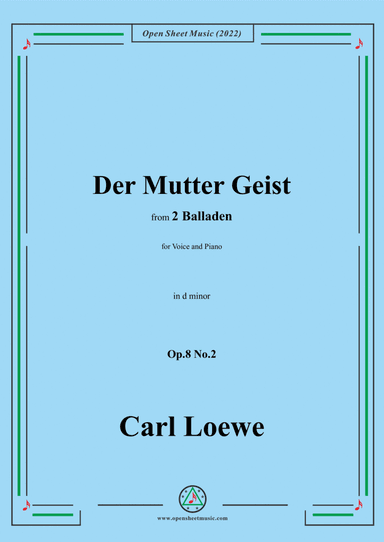 Loewe-Der Mutter Geist,in d minor,Op.8 No.2,from 2 Balladen,for Voice and Piano (arr. Open Cloud)