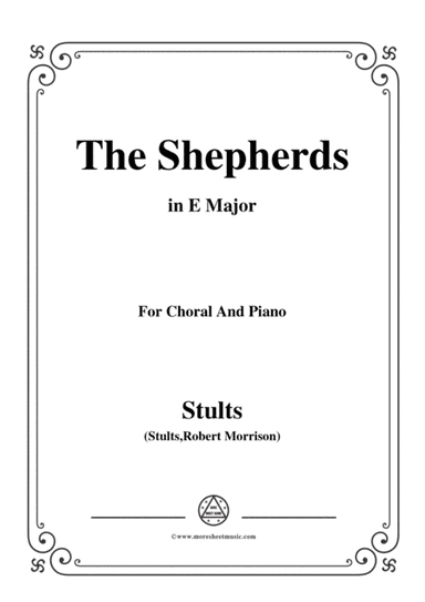 Stults-The Story of Christmas,No.6,The Shepherds,Let Us Now Go Even...,in E Major,for Choral and Pia (arr. MSM)