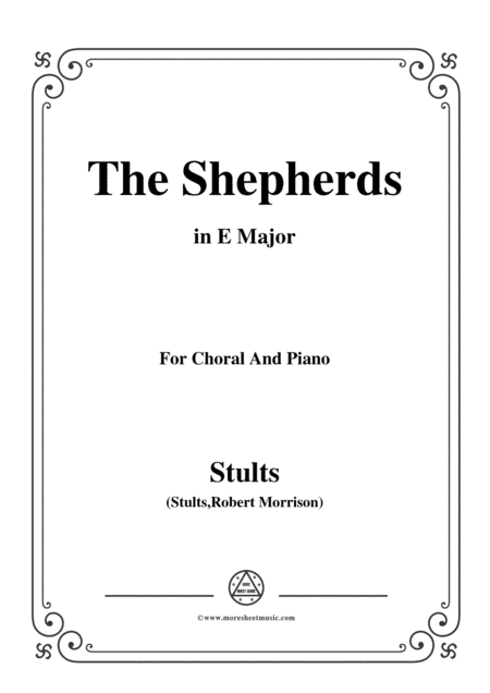 Stults-The Story of Christmas,No.6,The Shepherds,Let Us Now Go Even...,in E Major,for Choral and Pia (arr. MSM)
