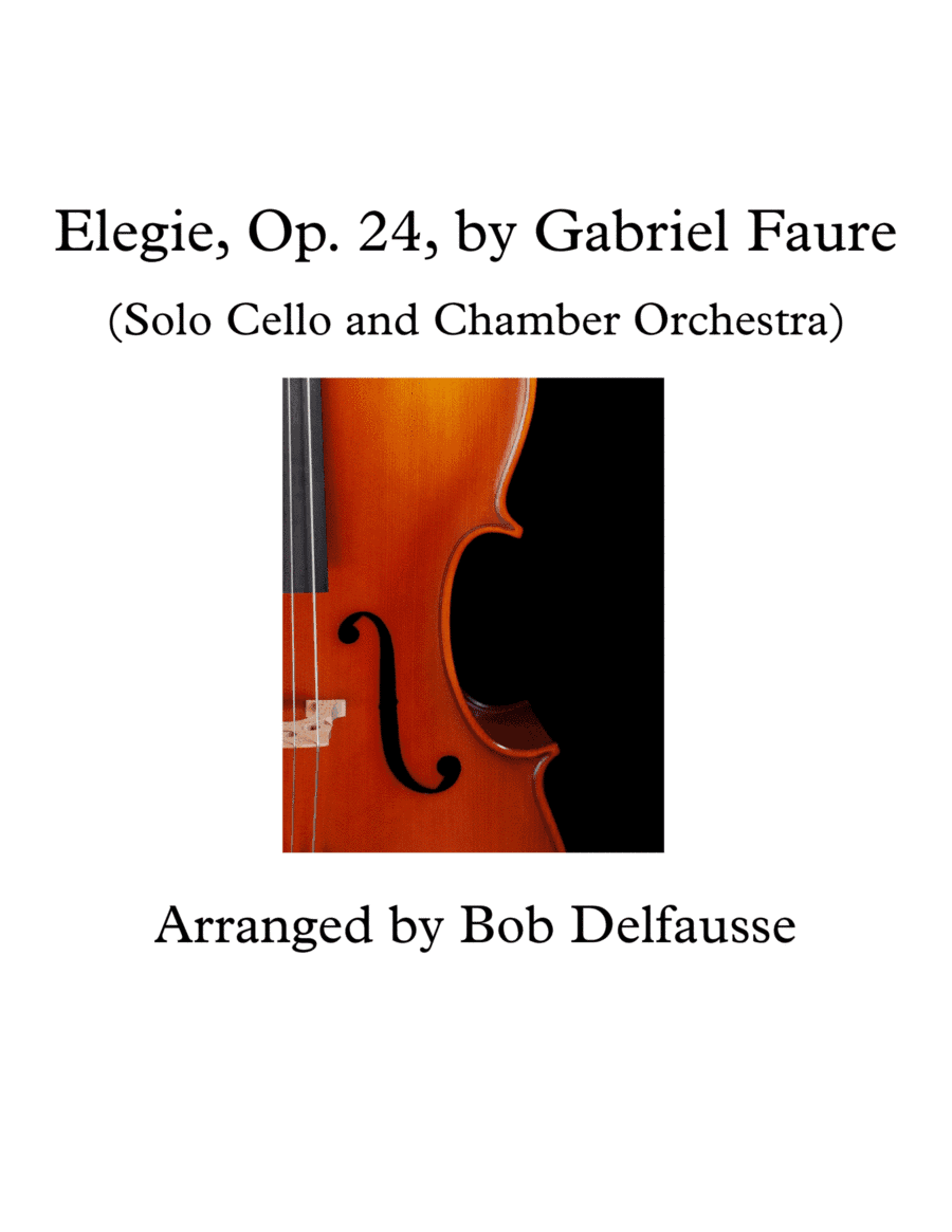 Elegie, Op. 24, by Gabriel Faure, arranged for chamber orchestra (arr. Bob Delfausse)