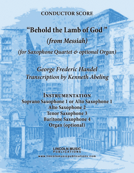 Handel - Behold the Lamb of God (from Messiah) (for Saxophone Quartet SATB or AATB & optional Organ) (arr. Kenneth Abeling)