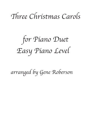 Three Carols for Easy Piano Duet (arr. Gene Roberson)