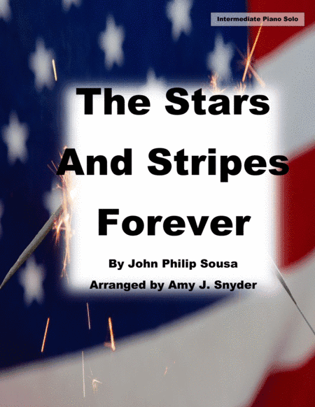 The Stars and Stripes Forever, Intermediate piano solo, C Major (arr. Amy J. Snyder)