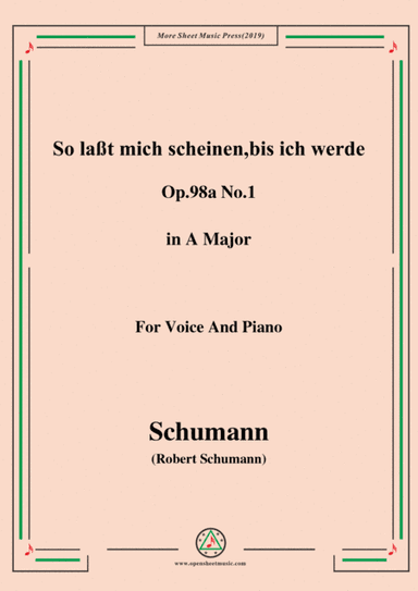 Schumann-So laßt mich scheinen,bis ich werde,Op.98a No.1,in A Major,for Voice&Pno (arr. MSM)