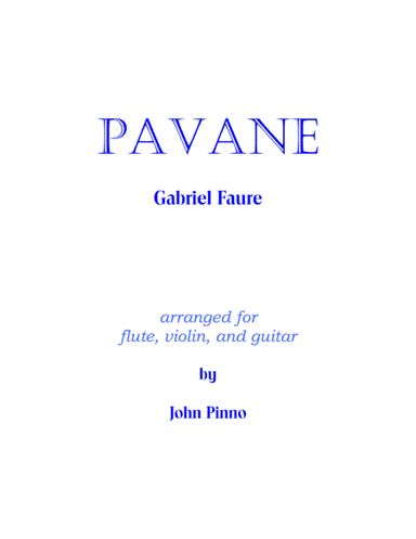 Faure: Pavane for flute, violin, and classical guitar (arr. John Pinno)