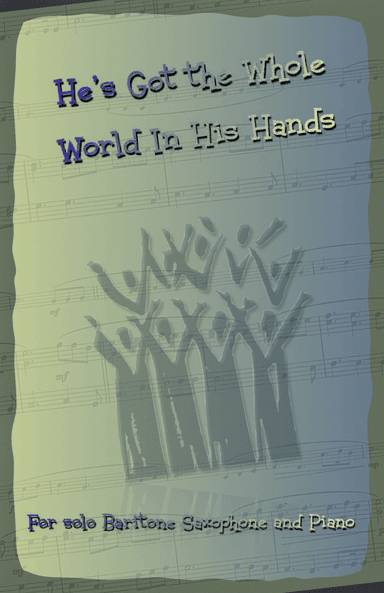 He's Got the Whole World in His Hands, Gospel Song for Baritone Saxophone and Piano (arr. David McKeown)