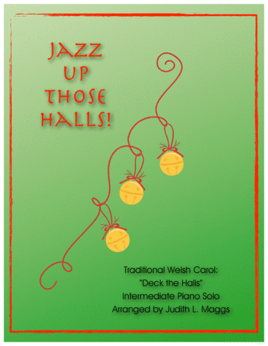 Jazz Up Those Halls! ("Deck the Halls" with a groove) (arr. Judith L. Maggs)