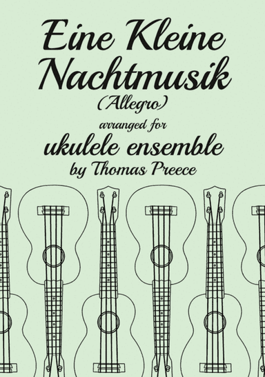 Eine Kleine Nachtmusik (Allegro) arranged for ukulele ensemble by Thomas Preece (arr. T E Preece)