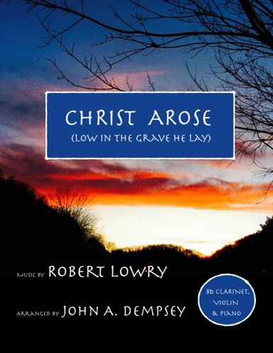 He Arose (Trio for Clarinet, Violin and Piano) (arr. John A. Dempsey)