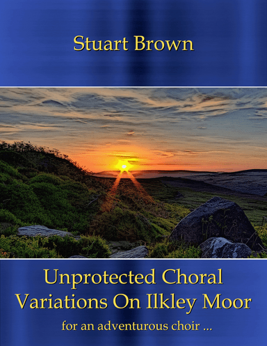 Unprotected Choral Variations on Ilkley Moor (arr. SB VisionMusic)