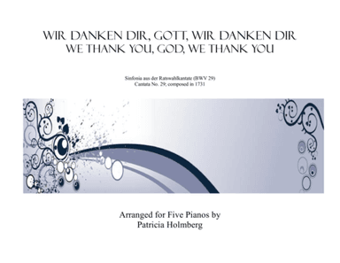 Bach's Cantata #29, "Wir danken dir, Gott, wir danken dir"  arr. for Five Pianos (arr. Pat Holmberg)