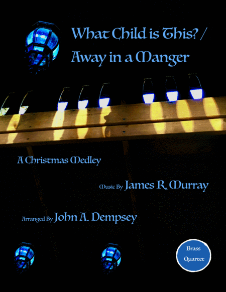 Christmas Medley (What Child is This / Away in a Manger): Quartet for Two Trumpets and Two Trombones (arr. John A. Dempsey)