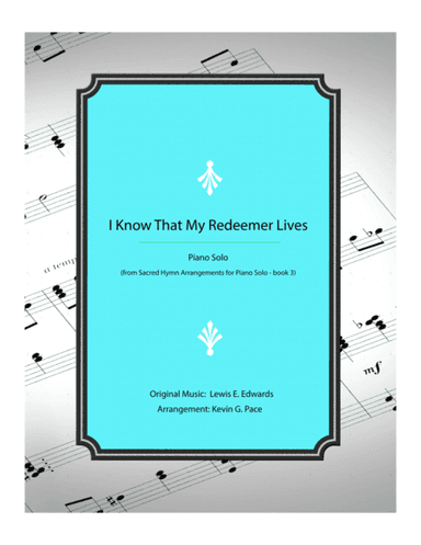 I Know That My Redeemer Lives - piano solo (arr. Kevin G. Pace (ASCAP))