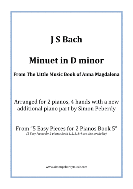 Minuet in D minor (J S Bach) from the little music book of Anna Magdalena, Arranged for 2 pianos by (arr. Simon Peberdy)