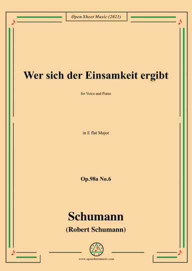 Schumann-Wer sich der Einsamkeit ergibt,Op.98a No.6,in E flat Major,for Voice and Piano (arr. Open Cloud)